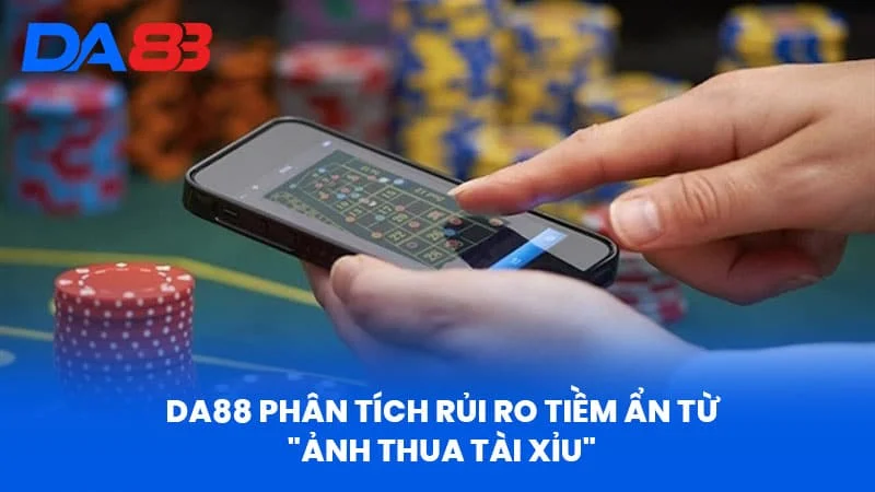 DA88 Phân Tích Rủi Ro Tiềm Ẩn Từ DA88 Phân Tích Rủi Ro Tiềm Ẩn Từ "Ảnh Thua Tài Xỉu"