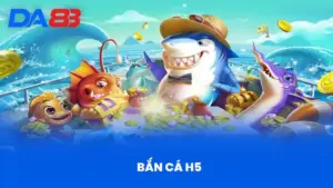 Bắn Cá H5 Tại DA88 - Khám Phá Thế Giới Đại Dương Hấp Dẫn