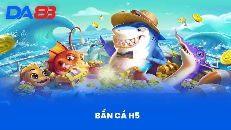Bắn Cá H5 Tại DA88 - Khám Phá Thế Giới Đại Dương Hấp Dẫn