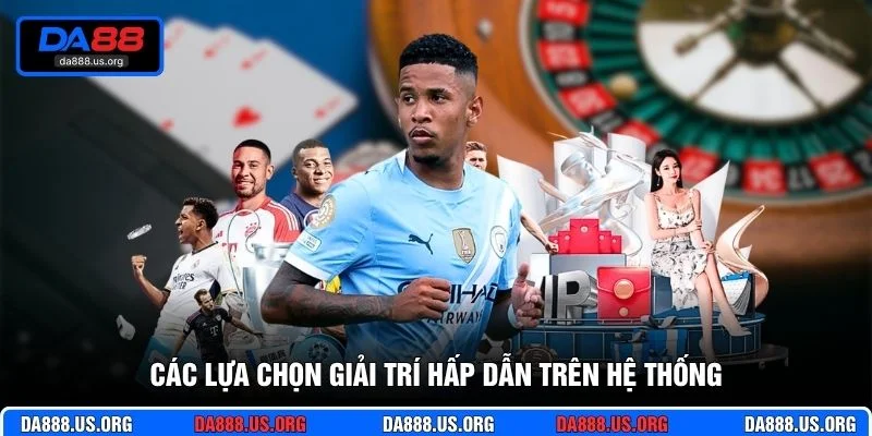Các lựa chọn giải trí hấp dẫn trên hệ thống