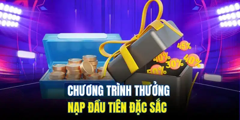 Chương trình thưởng nạp đầu tiên đặc sắc Chương trình thưởng nạp đầu tiên đặc sắc