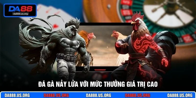 Đá gà nảy lửa với mức thưởng giá trị cao