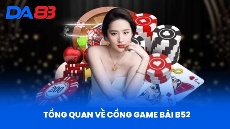 Tổng Quan Về Cổng Game Bài B52