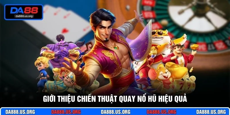 Giới thiệu chiến thuật quay nổ hũ hiệu quả