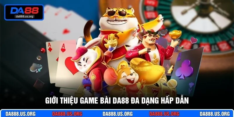 Giới thiệu game bài DA88 đa dạng hấp dẫn