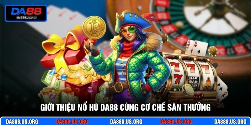 Giới thiệu nổ hũ DA88 cùng cơ chế săn thưởng