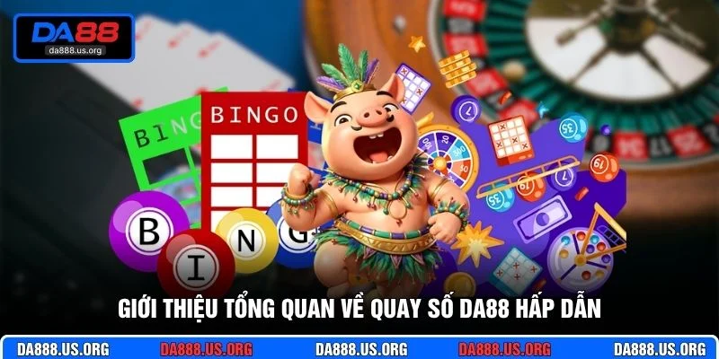 Giới thiệu tổng quan về quay số DA88 hấp dẫn