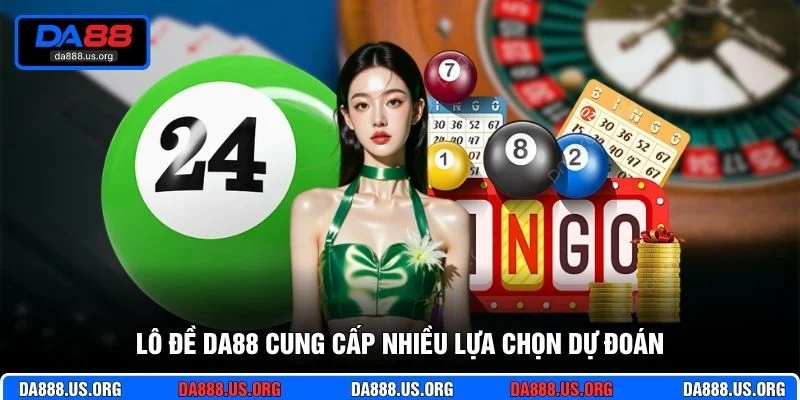 Lô đề DA88 cung cấp nhiều lựa chọn dự đoán