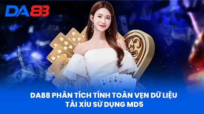 DA88 Phân Tích Tính Toàn Vẹn Dữ Liệu Tài Xỉu Sử Dụng MD5 DA88 Phân Tích Tính Toàn Vẹn Dữ Liệu Tài Xỉu Sử Dụng MD5