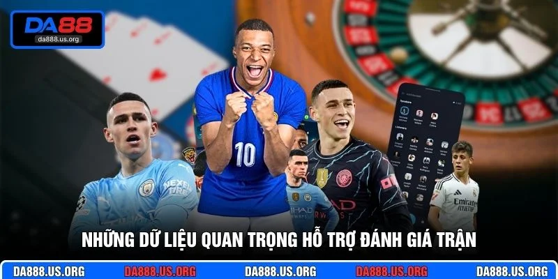Những dữ liệu quan trọng hỗ trợ đánh giá trận Những dữ liệu quan trọng hỗ trợ đánh giá trận