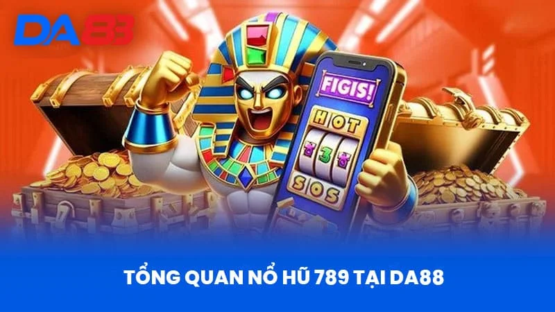 Tổng Quan Nổ Hũ 789 tại DA88