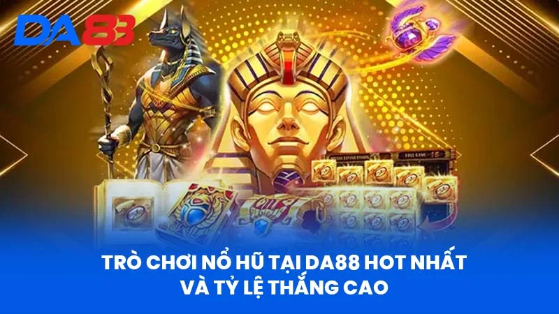 Trò Chơi Nổ Hũ Tại Da88 Hot Nhất Và Tỷ Lệ Thắng Cao 