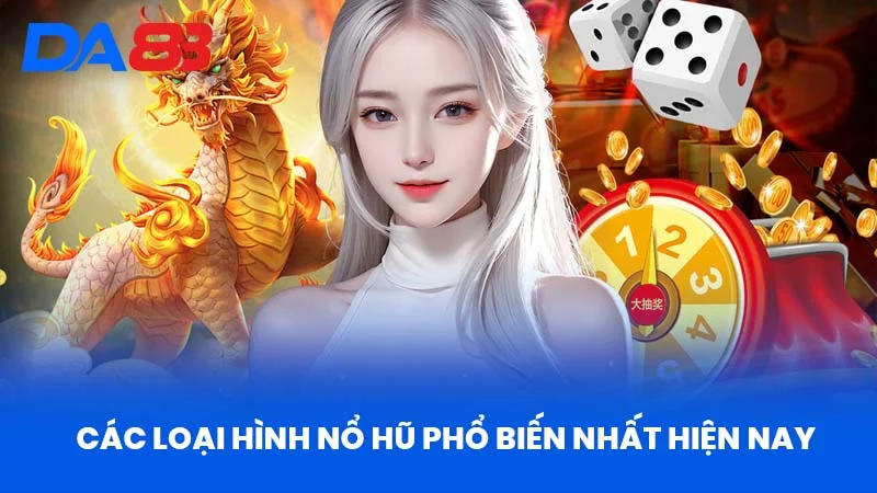 Các Loại Hình Nổ Hũ Phổ Biến Nhất Hiện Nay
