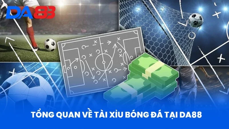 Tổng quan về Tài Xỉu Bóng Đá Tại DA88 Tổng quan về Tài Xỉu Bóng Đá Tại DA88