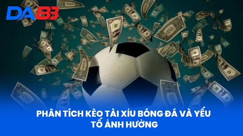Phân tích Kèo Tài Xỉu Bóng Đá Và Yếu tố ảnh hưởng Phân tích Kèo Tài Xỉu Bóng Đá Và Yếu tố ảnh hưởng
