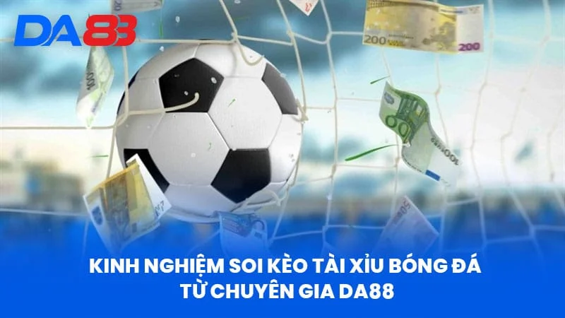 Kinh nghiệm Soi Kèo Tài Xỉu Bóng Đá từ Chuyên gia DA88 Kinh nghiệm Soi Kèo Tài Xỉu Bóng Đá từ Chuyên gia DA88