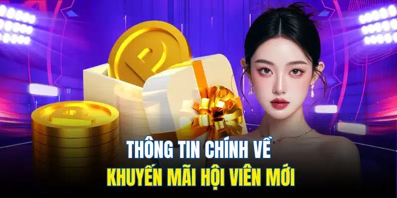 Thông tin chính về khuyến mãi hội viên mới Thông tin chính về khuyến mãi hội viên mới