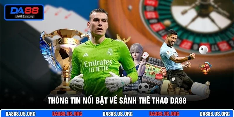 Thông tin nổi bật về sảnh thể thao DA88