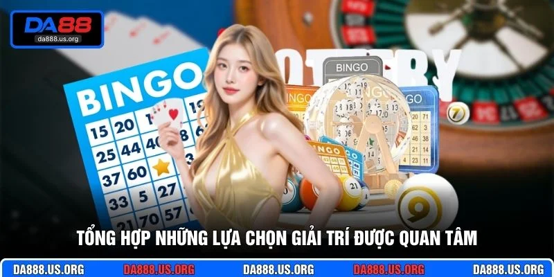 Tổng hợp những lựa chọn giải trí được quan tâm