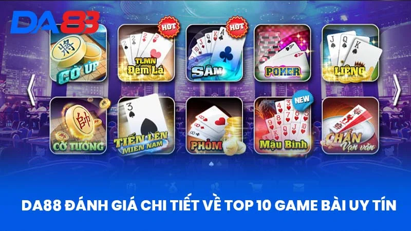 DA88 Đánh Giá Chi Tiết Về Top 10 Game Bài Uy Tín