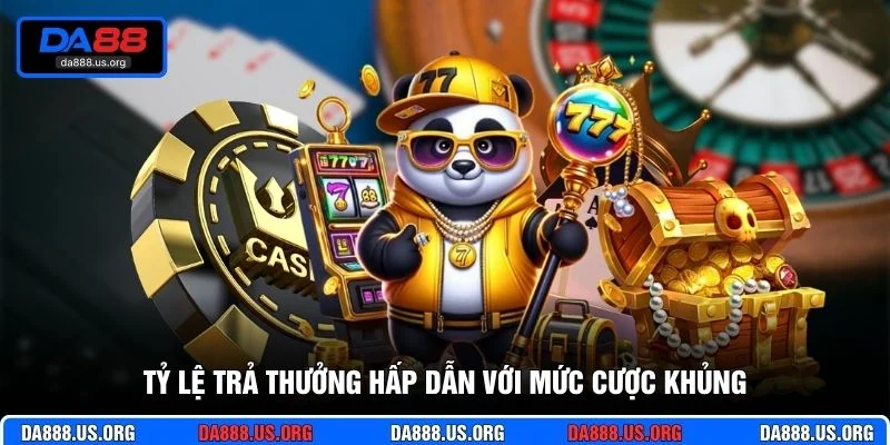Tỷ lệ trả thưởng hấp dẫn với mức cược khủng
