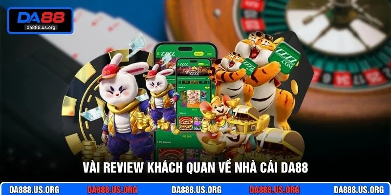 Vài review khách quan về nhà cái DA88
