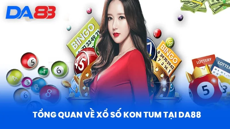 Tổng Quan Về Xổ Số Kon Tum Tại DA88 Tổng Quan Về Xổ Số Kon Tum Tại DA88