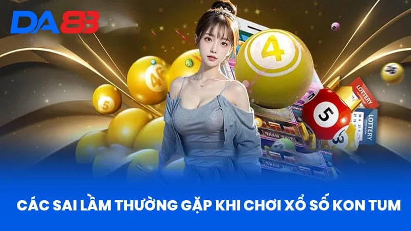 Các Sai Lầm Thường Gặp Khi Chơi Xổ Số Kon Tum Các Sai Lầm Thường Gặp Khi Chơi Xổ Số Kon Tum